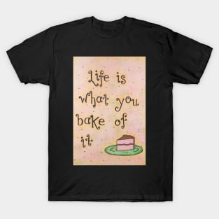 Life is What You Bake of It T-Shirt